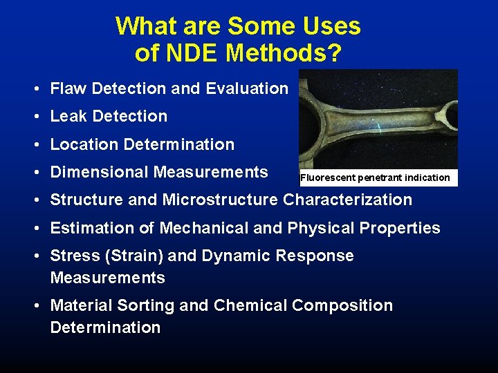 What are Some Uses of NDE Methods? • Flaw Detection and Evaluation • Leak