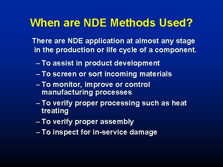 When are NDE Methods Used? There are NDE application at almost any stage in