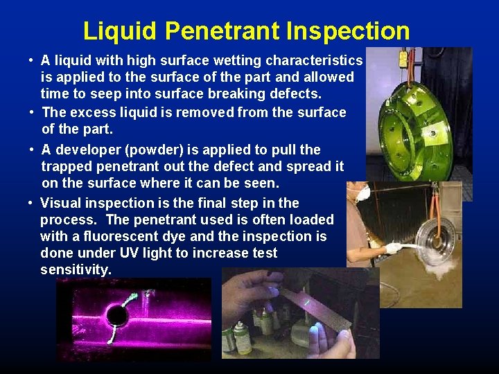 Liquid Penetrant Inspection • A liquid with high surface wetting characteristics is applied to