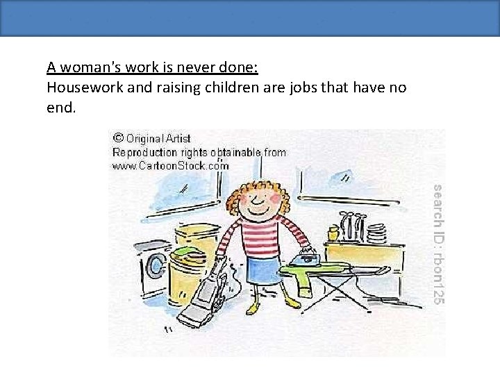 A woman's work is never done: Housework and raising children are jobs that have