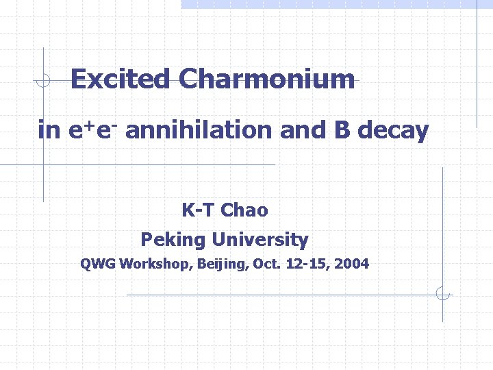 Excited Charmonium in e+e- annihilation and B decay K-T Chao Peking University QWG Workshop,