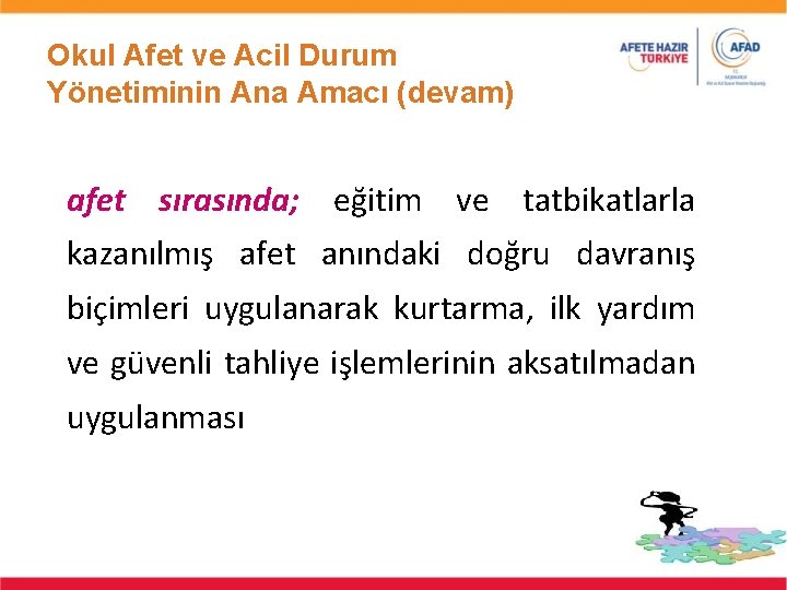 Okul Afet ve Acil Durum Yönetiminin Ana Amacı (devam) afet sırasında; eğitim ve tatbikatlarla