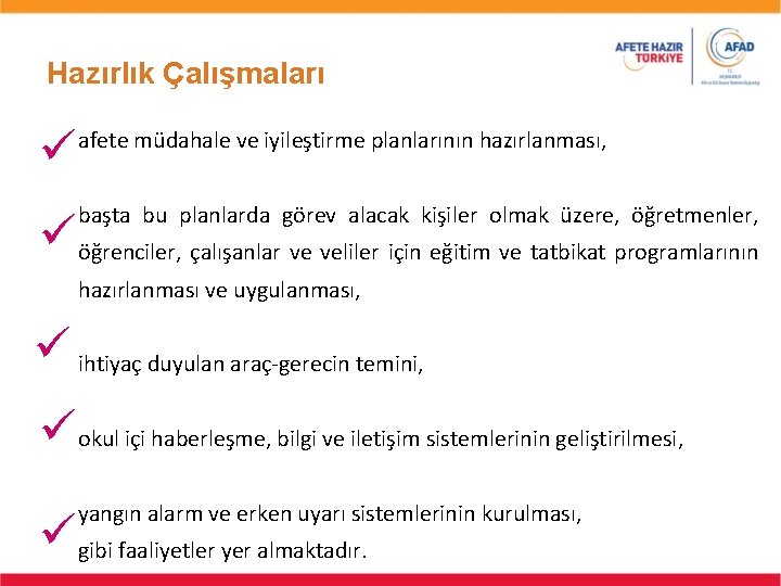 Hazırlık Çalışmaları afete müdahale ve iyileştirme planlarının hazırlanması, başta bu planlarda görev alacak kişiler