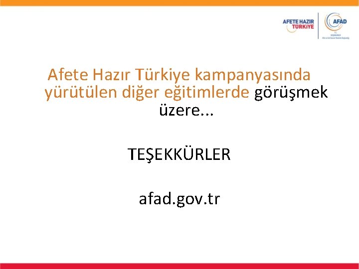 Afete Hazır Türkiye kampanyasında yürütülen diğer eğitimlerde görüşmek üzere. . . TEŞEKKÜRLER afad. gov.