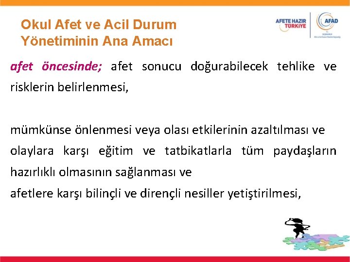 Okul Afet ve Acil Durum Yönetiminin Ana Amacı afet öncesinde; afet sonucu doğurabilecek tehlike