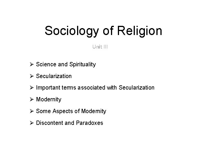 Sociology of Religion Unit III Ø Science and Spirituality Ø Secularization Ø Important terms