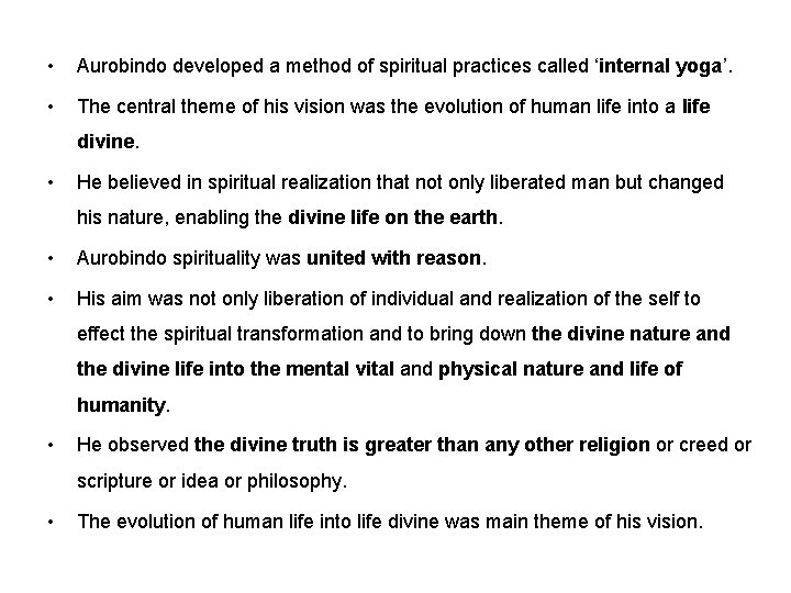  • Aurobindo developed a method of spiritual practices called ‘internal yoga’. • The