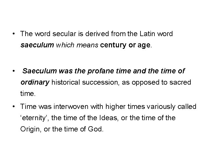  • The word secular is derived from the Latin word saeculum which means