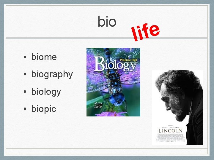 bio • biome • biography • biology • biopic e f i l 