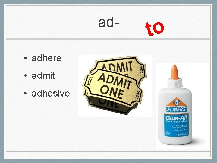 ad • adhere • admit • adhesive to 