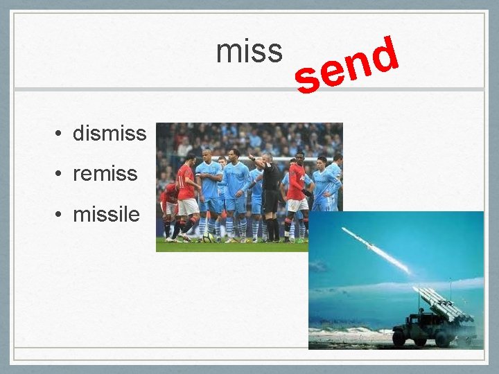 miss • dismiss • remiss • missile d n se 