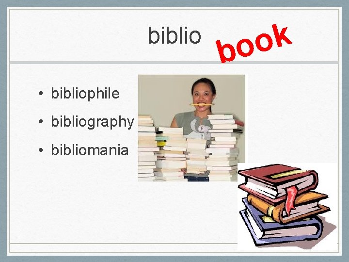 biblio • bibliophile • bibliography • bibliomania k o bo 