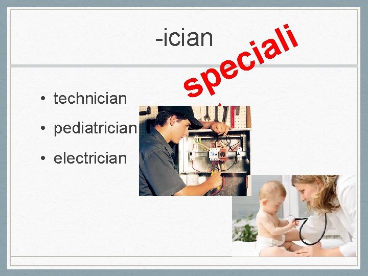 -ician • technician • pediatrician • electrician c e i l ia p s