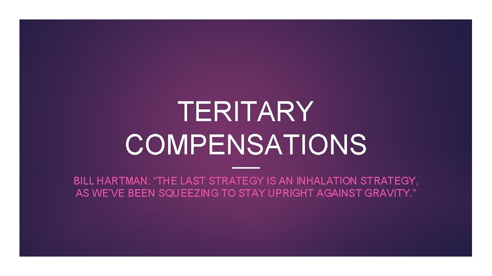 TERITARY COMPENSATIONS BILL HARTMAN: “THE LAST STRATEGY IS AN INHALATION STRATEGY, AS WE’VE BEEN