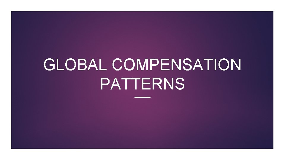 GLOBAL COMPENSATION PATTERNS 