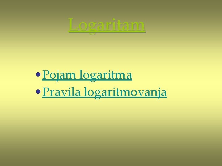 Logaritam • Pojam logaritma • Pravila logaritmovanja 
