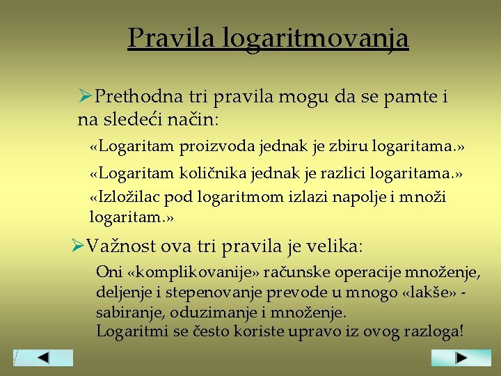 Pravila logaritmovanja ØPrethodna tri pravila mogu da se pamte i na sledeći način: «Logaritam