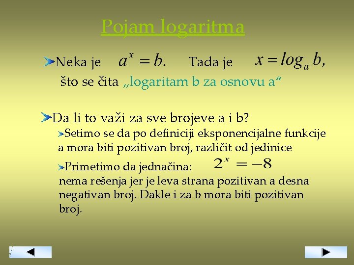 Pojam logaritma Neka je Tada je što se čita „logaritam b za osnovu a“