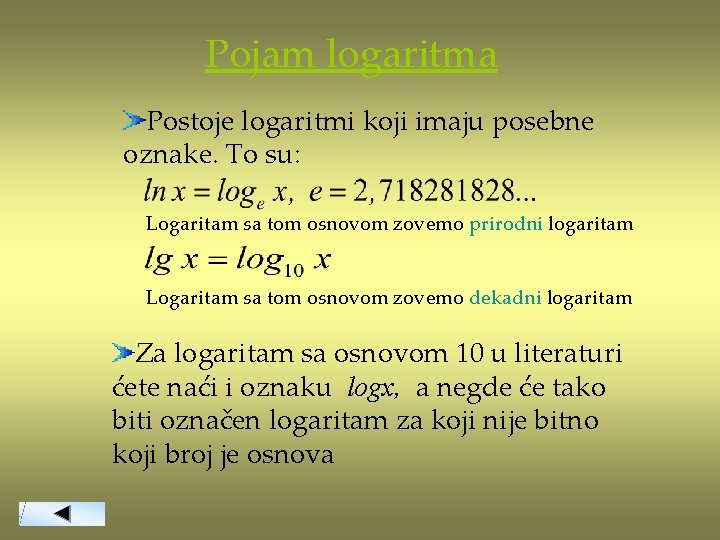 Pojam logaritma Postoje logaritmi koji imaju posebne oznake. To su: Logaritam sa tom osnovom