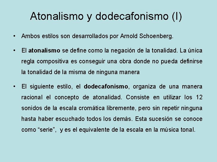 Atonalismo y dodecafonismo (I) • Ambos estilos son desarrollados por Arnold Schoenberg. • El