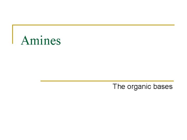 Amines The organic bases 