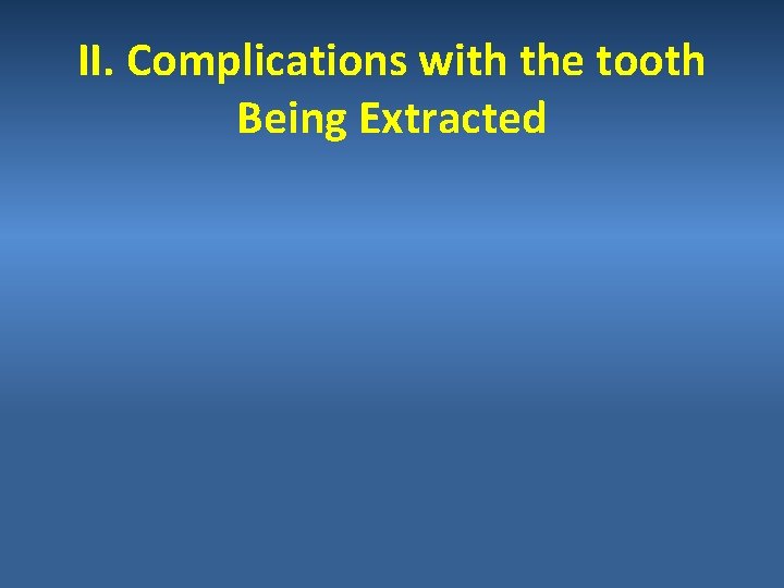 II. Complications with the tooth Being Extracted 