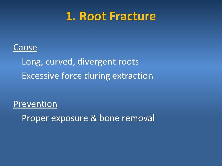 1. Root Fracture Cause Long, curved, divergent roots Excessive force during extraction Prevention Proper