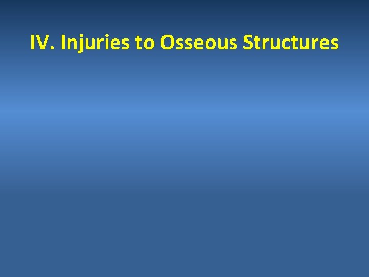 IV. Injuries to Osseous Structures 