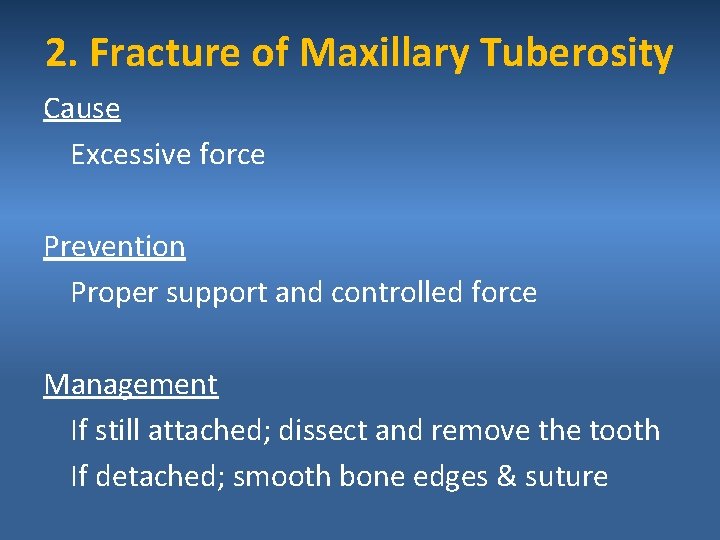 2. Fracture of Maxillary Tuberosity Cause Excessive force Prevention Proper support and controlled force