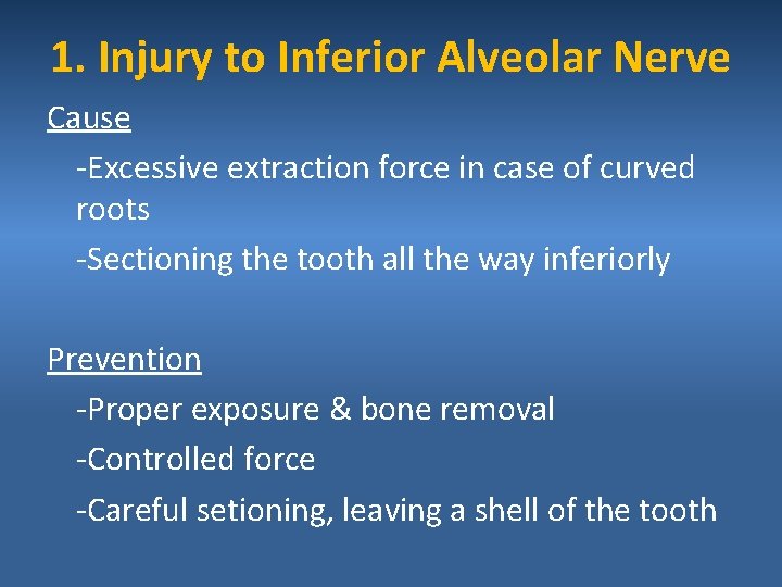 1. Injury to Inferior Alveolar Nerve Cause -Excessive extraction force in case of curved