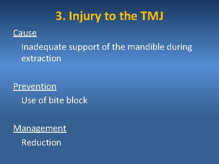 3. Injury to the TMJ Cause Inadequate support of the mandible during extraction Prevention