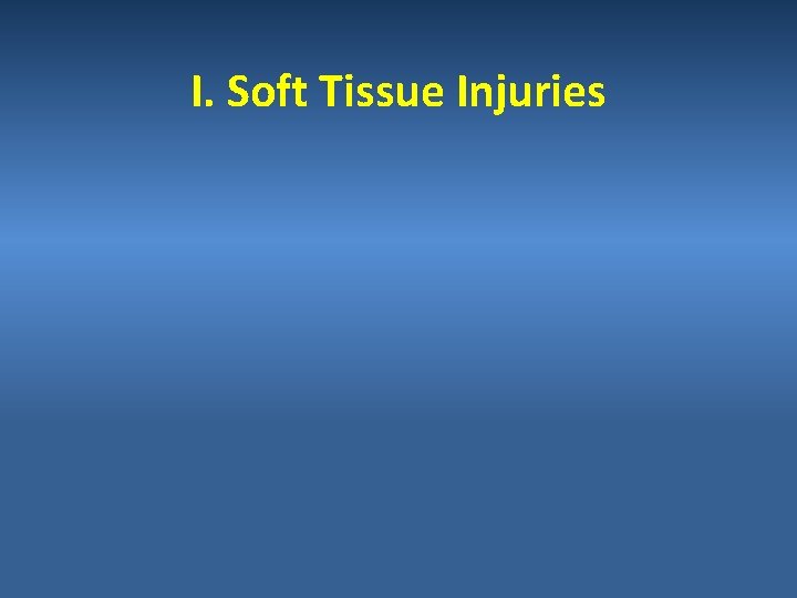 I. Soft Tissue Injuries 