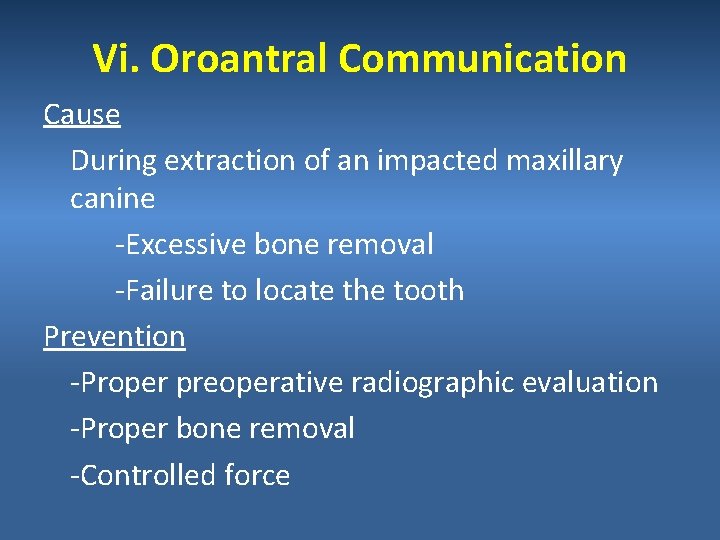 Vi. Oroantral Communication Cause During extraction of an impacted maxillary canine -Excessive bone removal