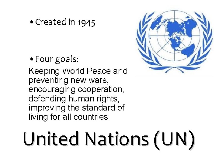  • Created in 1945 • Four goals: Keeping World Peace and preventing new