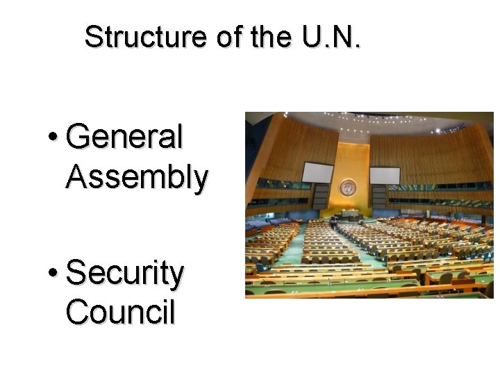 Structure of the U. N. • General Assembly • Security Council 