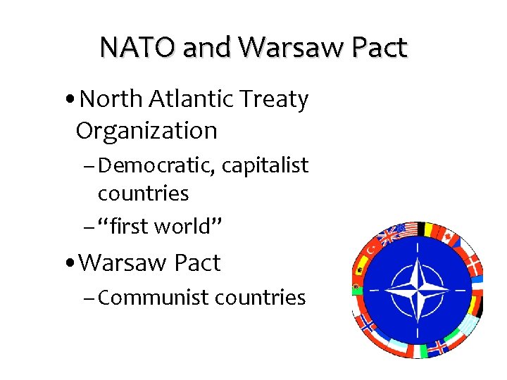 NATO and Warsaw Pact • North Atlantic Treaty Organization – Democratic, capitalist countries –