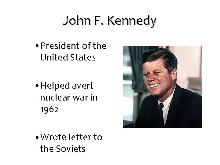 John F. Kennedy • President of the United States • Helped avert nuclear war