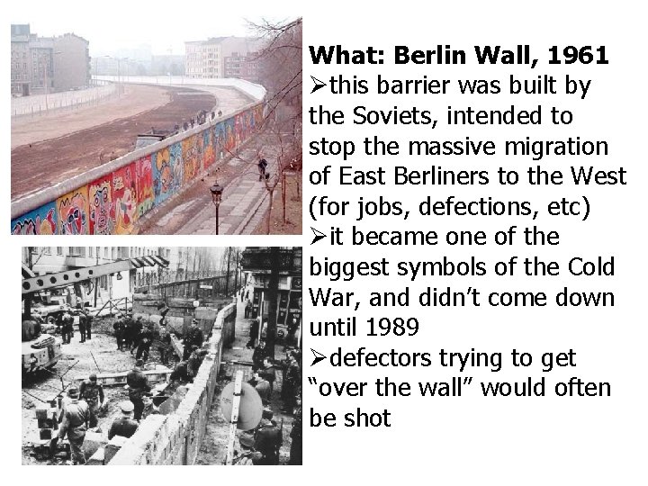 What: Berlin Wall, 1961 this barrier was built by the Soviets, intended to stop
