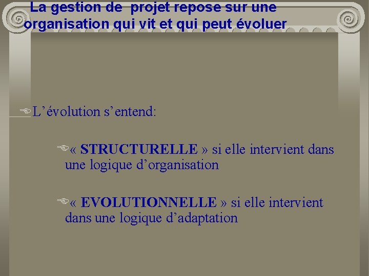 La gestion de projet repose sur une organisation qui vit et qui peut évoluer