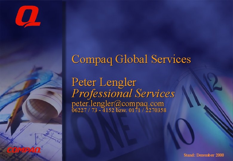 Compaq Global Services Peter Lengler Professional Services peter. lengler@compaq. com 06227 / 73 -