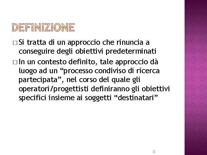 � Si tratta di un approccio che rinuncia a conseguire degli obiettivi predeterminati �