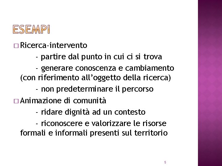 � Ricerca-intervento - partire dal punto in cui ci si trova - generare conoscenza