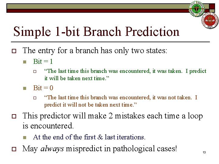 Simple 1 -bit Branch Prediction o The entry for a branch has only two