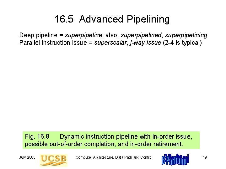 16. 5 Advanced Pipelining Deep pipeline = superpipeline; also, superpipelined, superpipelining Parallel instruction issue
