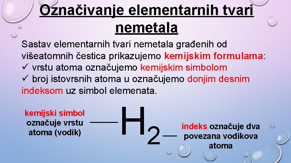 Označivanje elementarnih tvari nemetala Sastav elementarnih tvari nemetala građenih od višeatomnih čestica prikazujemo kemijskim