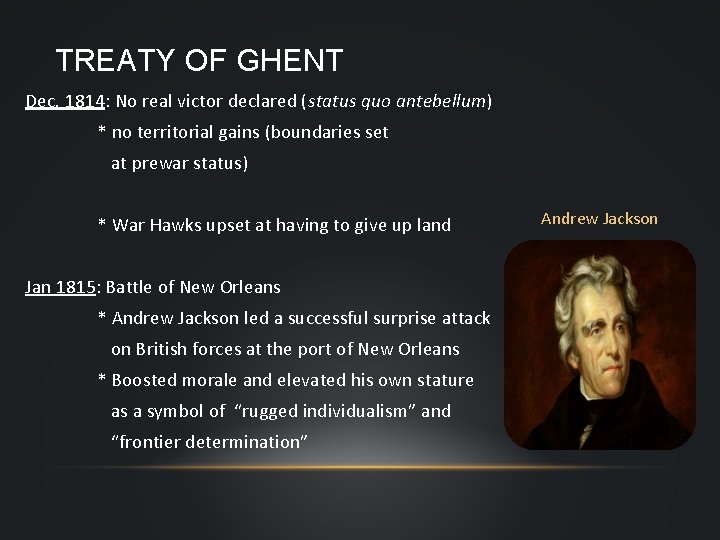 TREATY OF GHENT Dec. 1814: No real victor declared (status quo antebellum) * no