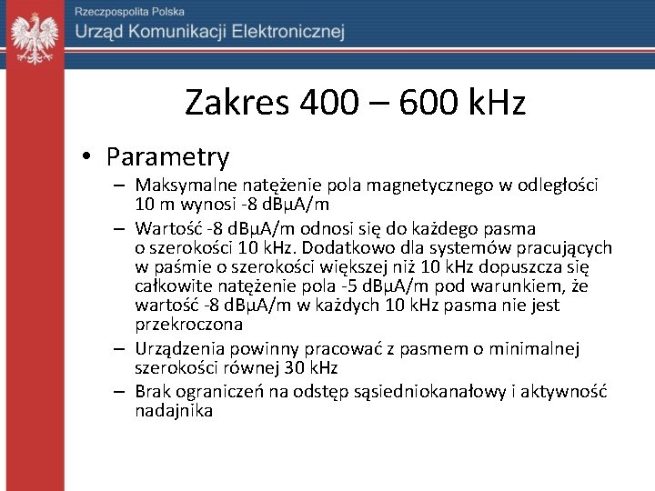 Zakres 400 – 600 k. Hz • Parametry – Maksymalne natężenie pola magnetycznego w