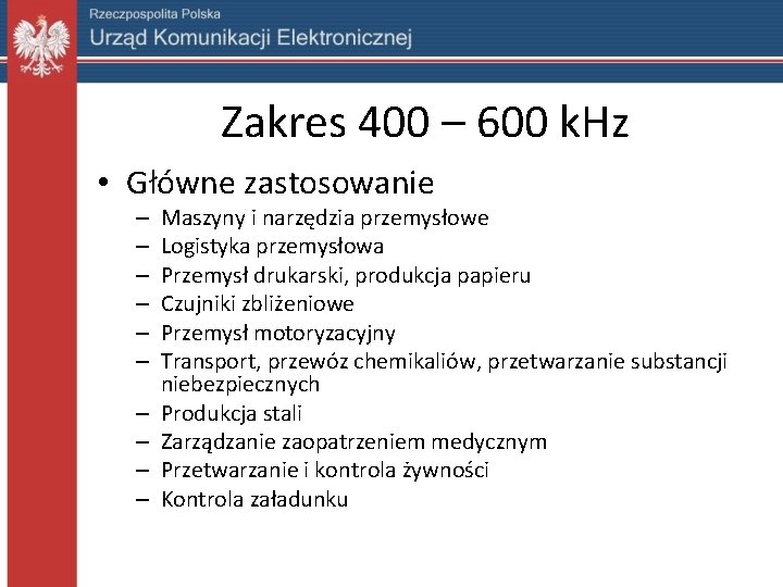 Zakres 400 – 600 k. Hz • Główne zastosowanie – – – – –