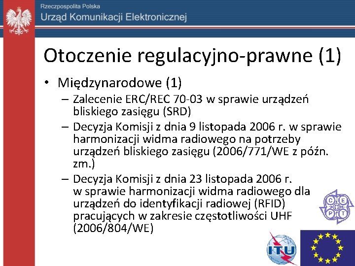 Otoczenie regulacyjno-prawne (1) • Międzynarodowe (1) – Zalecenie ERC/REC 70 -03 w sprawie urządzeń