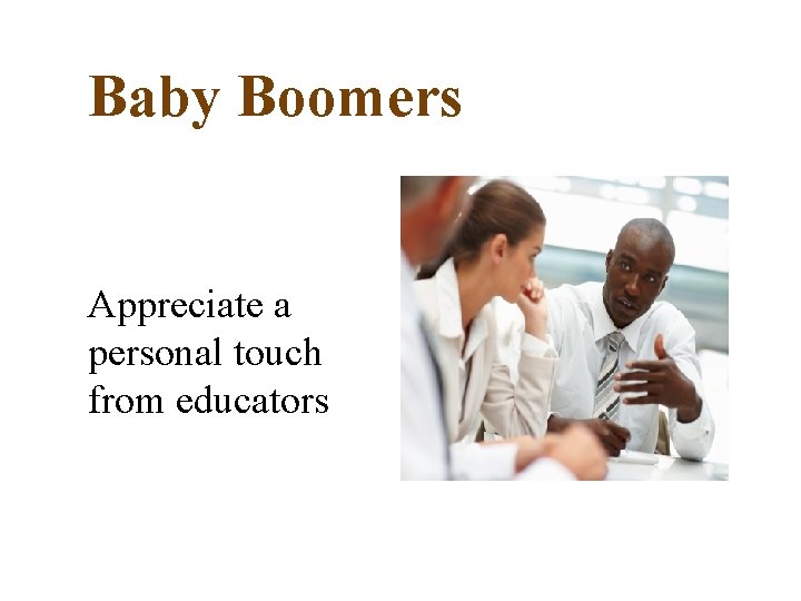 Baby Boomers Appreciate a personal touch from educators 